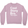 cool story bro, tell it again Crewneck Sweatshirt