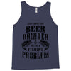 Just Another Beer Drinker With A Fishing Problem Tank Top