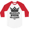 Queens Are Born In November 3/4 Sleeve Shirt