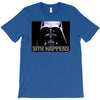 darth vader sith happens ideal birthday present or gift T-Shirt