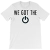 we got the power 4 T-Shirt