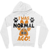 I WAS NORMAL 3 DOGS AGO Zipper Hoodie
