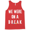 Friends Quote - We Were On A Break Tank Top