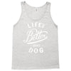 life's better with a dog Tank Top