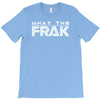 what the frak T-Shirt
