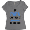 if papa can't fix it no one can Women's Triblend Scoop T-shirt