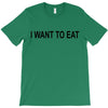 i want to eat T-Shirt