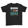 Born To Love Him (Born To Love Her &ndash; Born To Love Him Couples Design Youth Tee