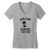 hold my coffee Women's V-Neck T-Shirt