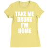 take me drunk i'm home Ladies Fitted T-Shirt