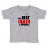 the heat death of the universe Toddler T-shirt