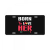 couple tshirt   born to love her License Plate