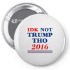 idk not trump though 2016 Pin-back button