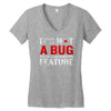 it's not a bug Women's V-Neck T-Shirt