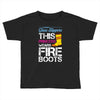 Forget Glass Slippers This Princess Wears Fire Boots Toddler T-shirt