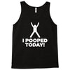 I Pooped Today Tank Top