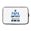 if papa can't fix it no one can Laptop sleeve