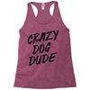 crazy dog dude Racerback Tank