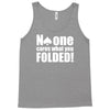 no one cares what you folded Tank Top
