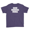 good morning vodka Youth Tee