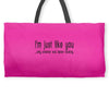 i'm just like you.. Weekender Totes