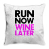 run now wine later Throw Pillow