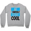 Be Your Self Stay Cool Crewneck Sweatshirt