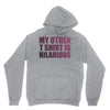 my other t shirt is hilarious Hoodie
