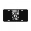 thick thighs save lives License Plate