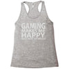 gaming makes me happy you not so much Racerback Tank