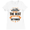 All Men Created Equal But The Best Born In October Ladies Fitted T-Shirt