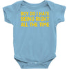 boy do i hate being right all the time Baby Bodysuit