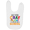 Get Your Cray On It's Last Day Of School Baby Bibs