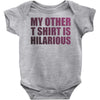 my other t shirt is hilarious Baby Onesie