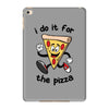 i do it for the pizza iPad Mini 4