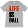 life is ball T-Shirt