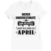never underestimate an old man who was born in april Ladies Fitted T-Shirt