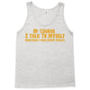 of course i talk to myself, i need expert advice Tank Top