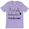 IT'S NOT REALLY DRINKING ALONE T-Shirt