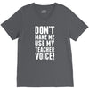 Don't Make Me Use My Teacher Voice V-Neck Tee