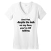 and yet despite the look Women's V-Neck T-Shirt