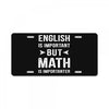 English Is Important But Math Is Importanter License Plate