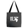 we gon alright Tote Bags
