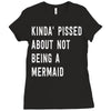 kinda' pissed about not being a Ladies Fitted T-Shirt