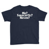 me saracastic never Youth Tee