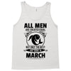 All Men Are Created Equal But Only The Best Are Born In March Tank Top