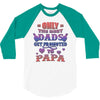 only the best dads get promoted to papa 3/4 Sleeve Shirt