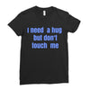 i need a hug  but don't touch me Ladies Fitted T-Shirt