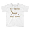 eat more fast food Toddler T-shirt