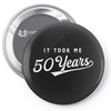 It Took Me 50 Years To Look This Good Pin-back button